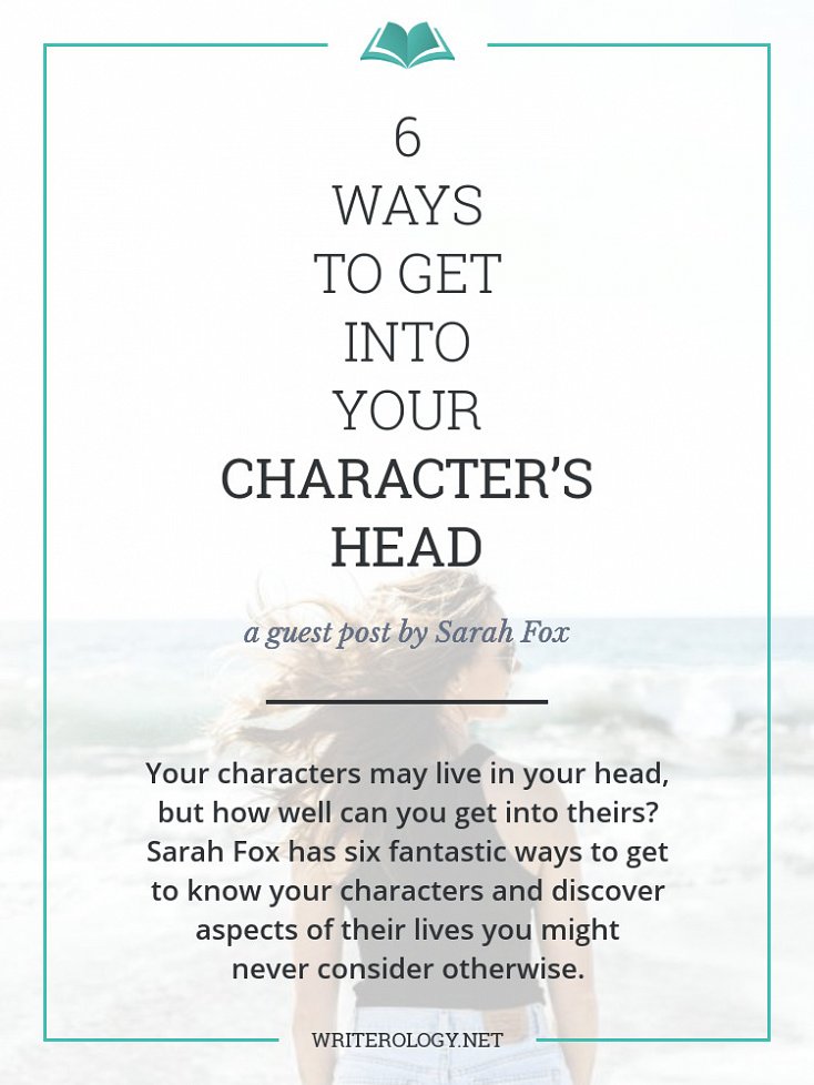 Your characters may live in your head, but how well can you get into theirs? Sarah Fox has six fun and effective ways to get to know your characters and discover aspects of their lives you may never have considered otherwise. | Writerology.net