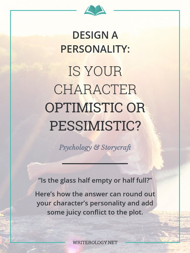 Is your character an optimist or pessimist? The answer can help you to round out your character's personality and add some juicy conflict to a plot. | Writerology.net
