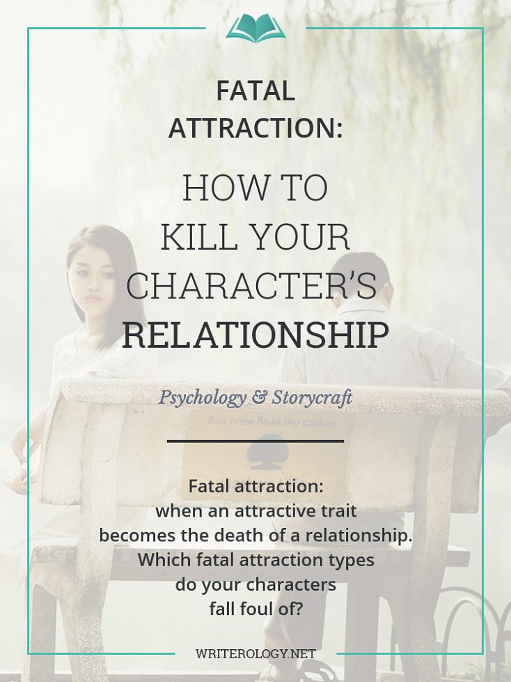 Fatal attraction: when an attractive trait becomes the death of a relationship. What's your character's fatal attraction type? | Writerology.net