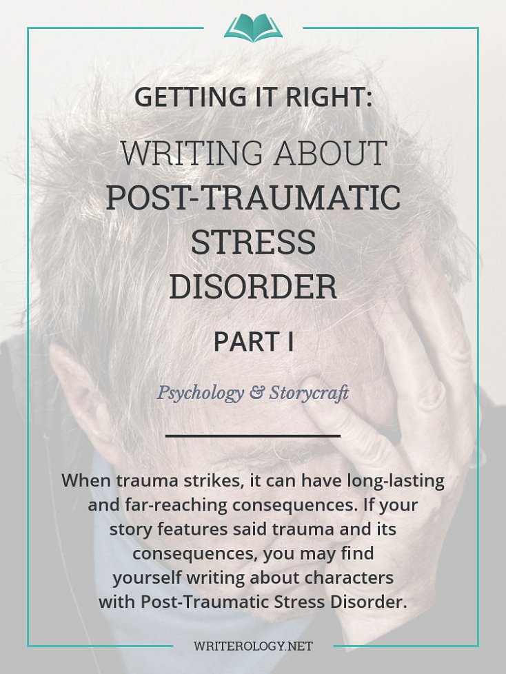 Go beyond simply knowing the diagnostic criteria for Post-Traumatic Stress Disorder. Learn to write about it in a way that's realistic, emotive and sensitive. [Part I] | Writerology.net