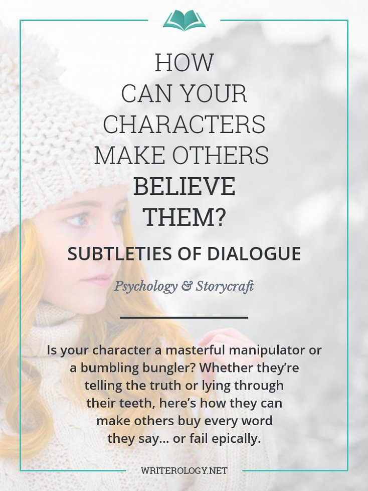 Is your character a masterful manipulator or a bumbling bungler? Whether they’re telling the truth or lying through their teeth, here’s how they can make others buy every word they say... or fail epically. | Writerology.net