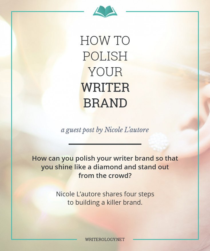 How can you polish your writer brand so that you shine like a diamond and stand out from the crowd? Nicole L’autore shares 4 steps to building a killer brand. | Writerology.net