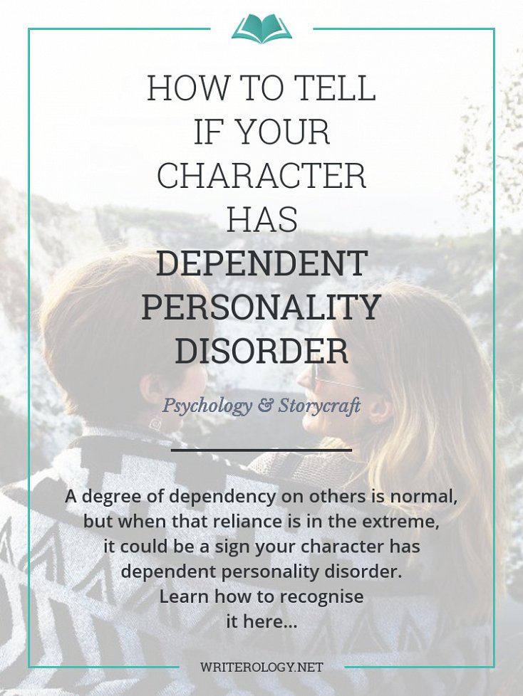 A degree of dependency on others is normal for humans, but when that reliance is in the extreme, it could be a sign that your character has dependent personality disorder. | Writerology.net