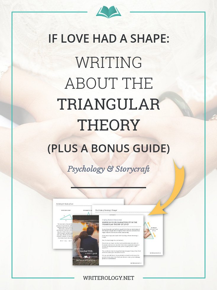 Writing romance? See where your characters fit in to Sternberg’s triangular theory, then mix and match elements to create maximum conflict in your couple’s lives. (Because happily ever after has no place here.) | Writerology.net