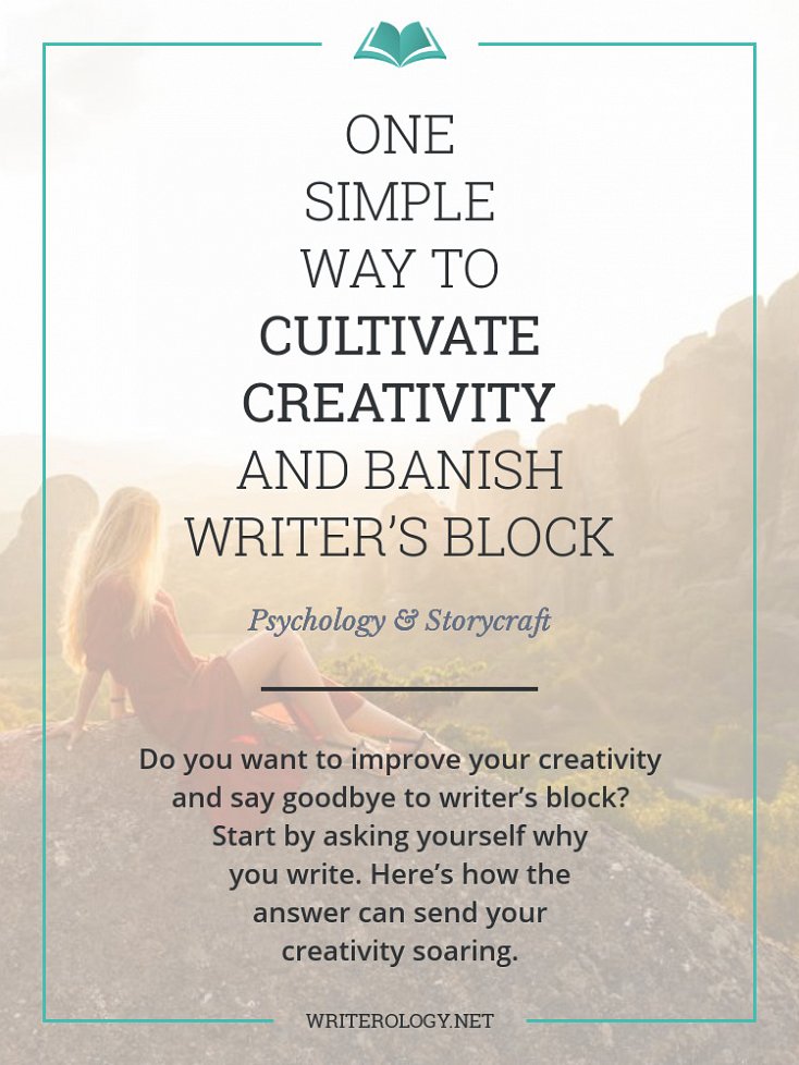 Do you want to improve your creativity? Start by asking yourself why you write. Here's how the answer can send your creativity soaring. | Writerology.net