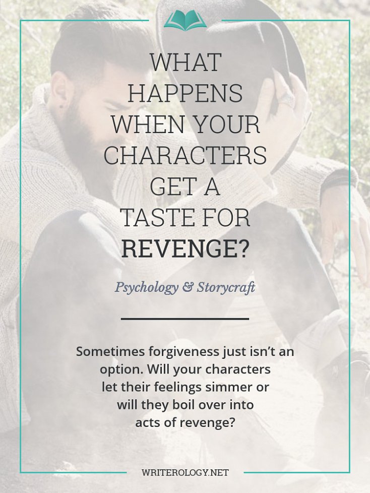 Sometimes forgiveness just isn’t an option. Will your characters let their feelings simmer... or will they boil over into acts of revenge? (Oh, you diabolical writer, you.) | Writerology.net