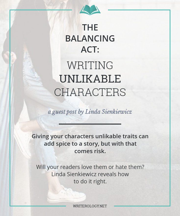 Giving your characters unlikable traits can add spice to a story, but with that comes risk. Will your readers love them or hate them? Linda Sienkiewicz reveals how to do it right. | Writerology.net