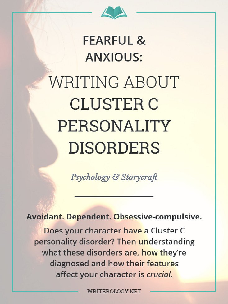 Does your character have Avoidant, Dependent or Obsessive-Compulsive Personality Disorder? Learn the facts behind Cluster C personality disorders in this 7-part series. | Writerology.net