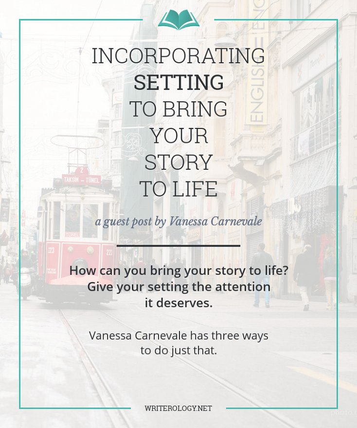 How can you bring your story to life? Give your setting the attention it deserves. Vanessa Carnevale has three ways to do just that. | Writerology.net