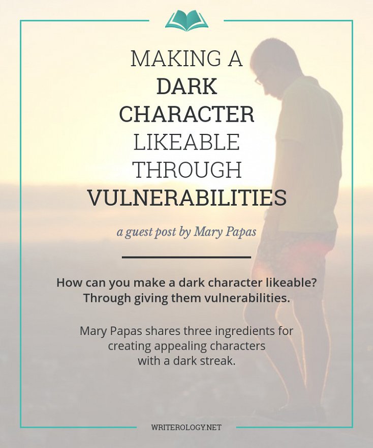 How can you make a dark character likeable? Through giving them vulnerabilities. Mary Papas shares three ingredients for creating appealing characters with a dark streak. | Writerology.net